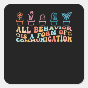 All Behavior Is A Form Of Communication Autism Gro Square Sticker