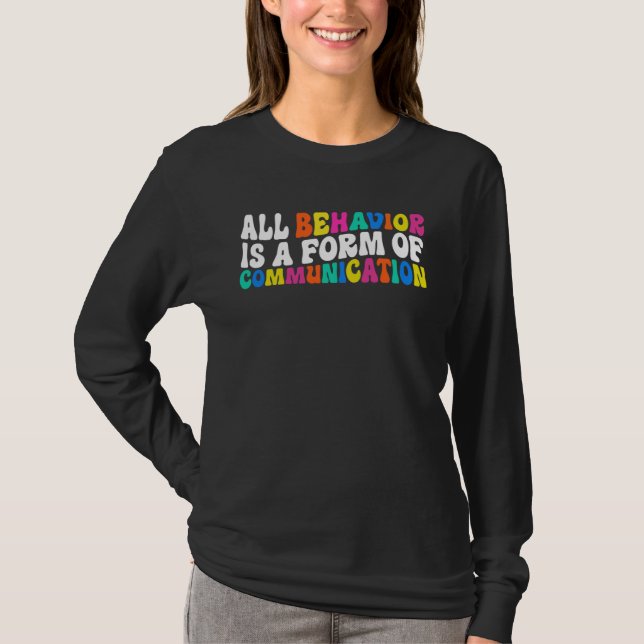 All Behavior Is A Form Of Communication Autism SPE T-Shirt (Front)