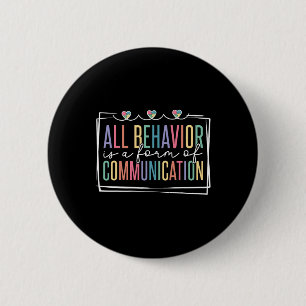 All Behavior Is A Form Of Communication Button