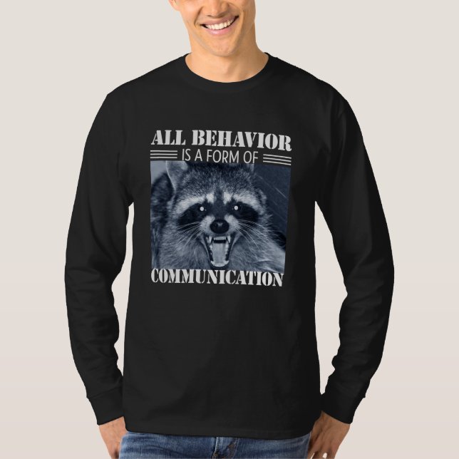 All Behavior is A Form of Communication Raccoon T-Shirt (Front)