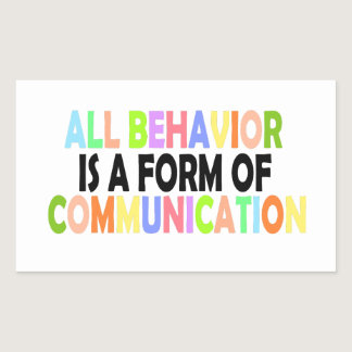 All Behavior Is A Form Of Communication Rectangular Sticker
