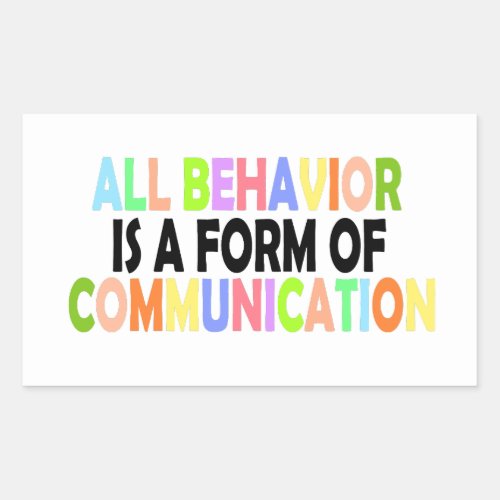 All Behavior Is A Form Of Communication Rectangular Sticker
