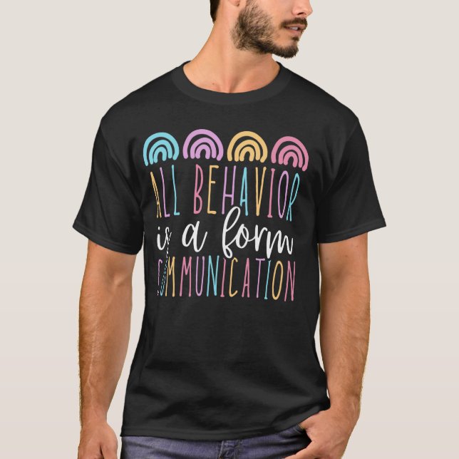 All Behavior Is A Form Of Communication SPED Autis T-Shirt (Front)