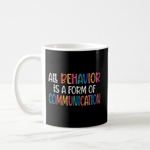 All Behavior Is A Form Of Communication Sped Teach Coffee Mug