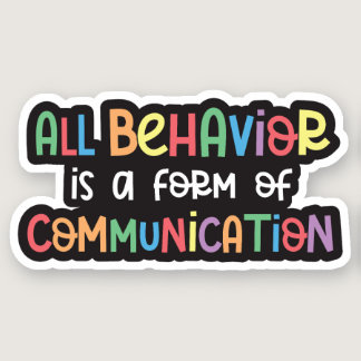 All Behavior is a Form of Communication Sticker