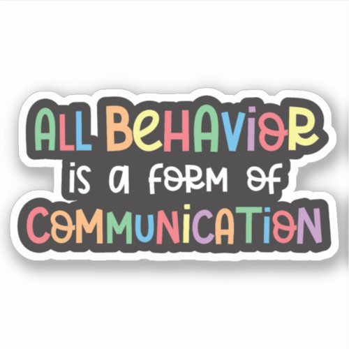 All Behavior is a Form of Communication Sticker