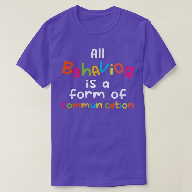 All Behavior Is A Form of Communication T-Shirt (Design Front)