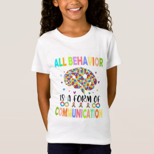 All Behavior Is A Form Of Communication T-Shirt