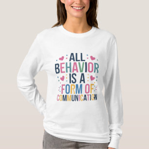 all behavior is a form of communication T-Shirt