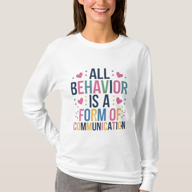 all behavior is a form of communication T-Shirt (Front)