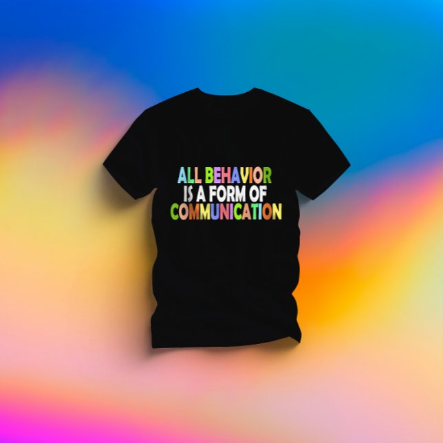 All Behavior Is A Form Of Communication T-Shirt (Creator Uploaded)