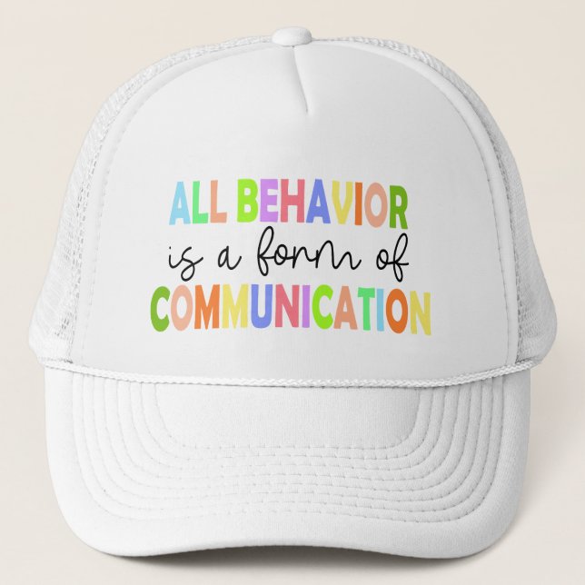 All Behavior Is A Form Of Communication Trucker Hat (Front)