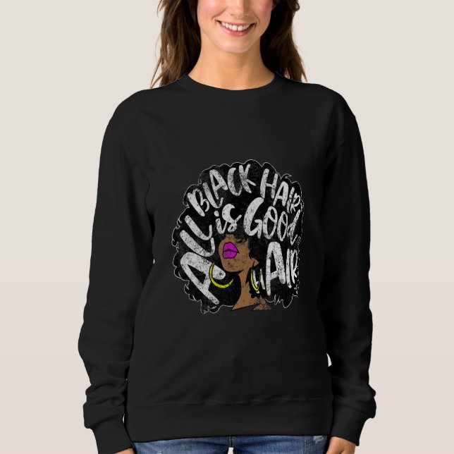 All Black Hair Is Good Hair Sweatshirt (Front)