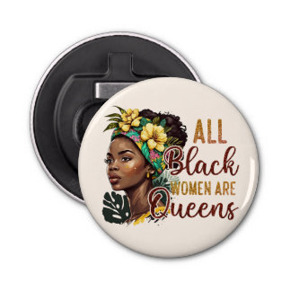 All Black Women Are Queens Bottle Opener