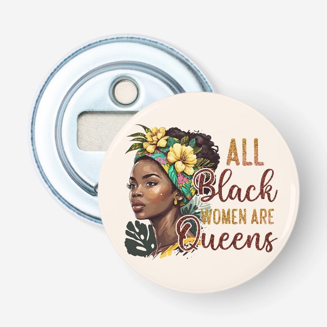 All Black Women Are Queens  Bottle Opener (Front)