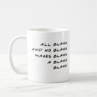 All Blank And No Blank Makes Blank A Blank Blank ! Coffee Mug
