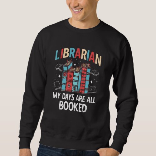 All Booked School Librarian Library Worker Sweatshirt
