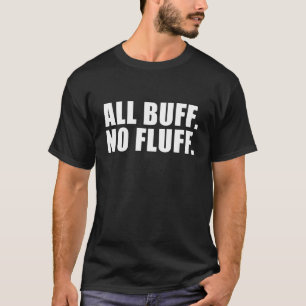 all buff no fluff T-Shirt
