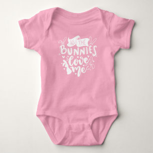 All Bunnies Love Me Easter Funny Quote Baby Bodysu Baby Bodysuit