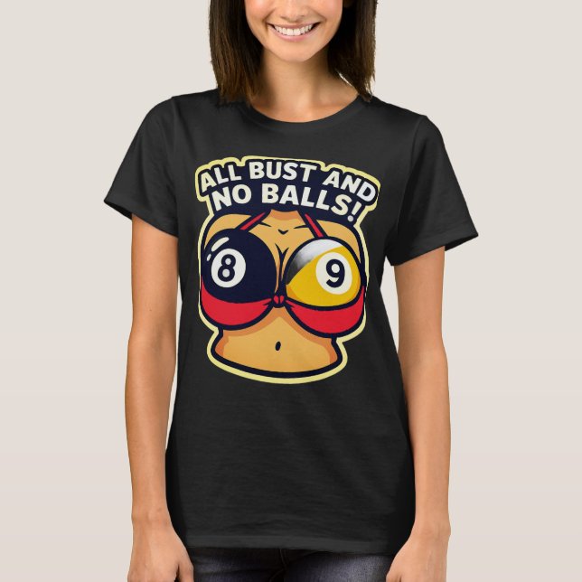 All bust and no balls T-Shirt (Front)