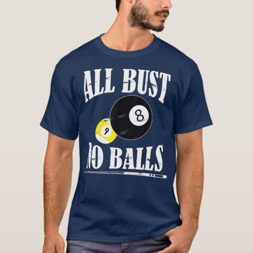All Bust No Balls Funny Pool Player Billiard 8 T_Shirt