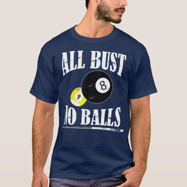 All Bust No Balls Funny Pool Player Billiard 8 T-Shirt (Front)