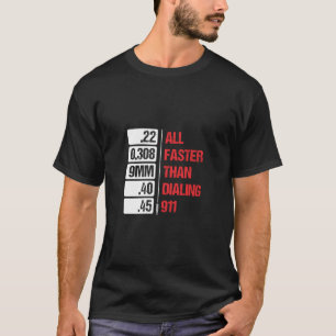 All Calibers Are Faster Than Dialing 911 Pro Gun S T-Shirt