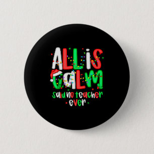 All Calm Said No Teacher Funny Teacher Christmas L Button
