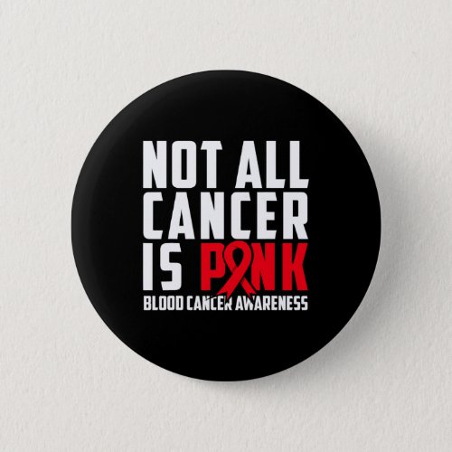 All Cancer Is Pink Blood Cancer Awareness 1  Button