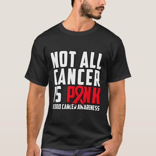 All Cancer Is Pink Blood Cancer Awareness 1  T_Shirt