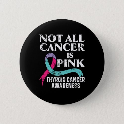 All Cancer Is Pink Thyroid Cancer Awareness  Button