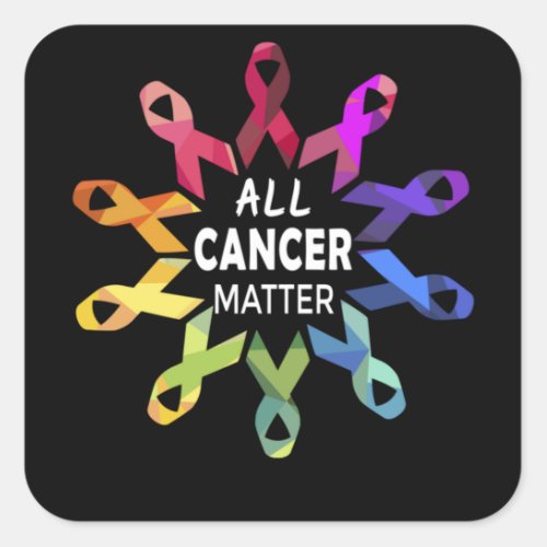 All Cancer Matter Raise Cancer Awareness Square Sticker