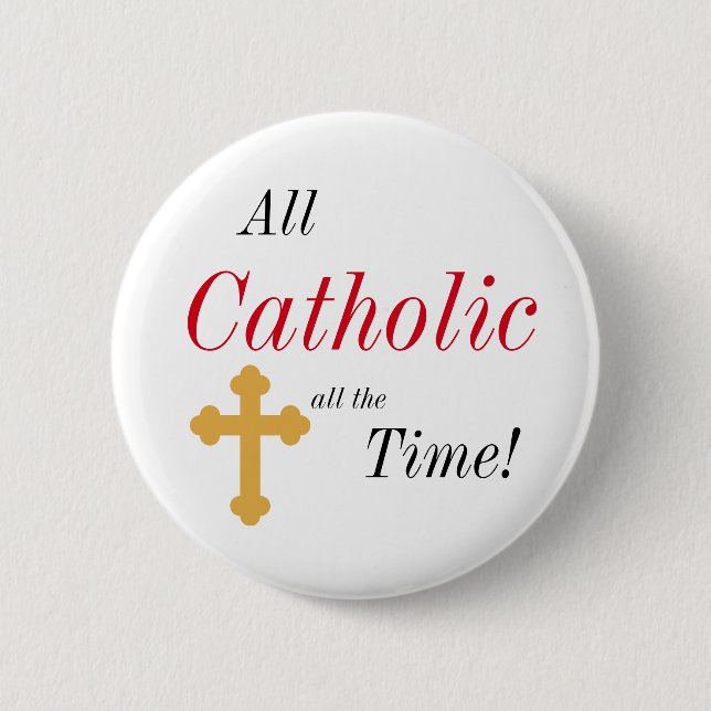 All Catholic All the Time! Pinback Button (Front)