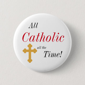 All Catholic All the Time! Pinback Button