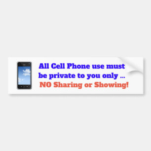 All Cell Phone use must be private to you only! Bumper Sticker