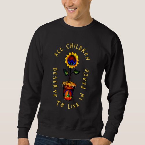 All Children Deserve To Live In Peace Sunflower Hi Sweatshirt