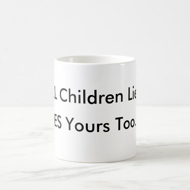 ALL Children Lie,YES Yours Too MUG (Center)