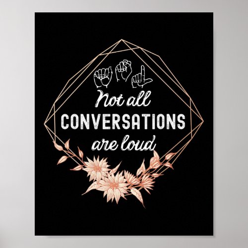 All Conversations Are Loud Floral Asl Deaf Awarene Poster