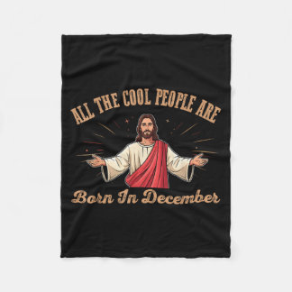 All Cool People Are Born In December Birthday Chri Fleece Blanket