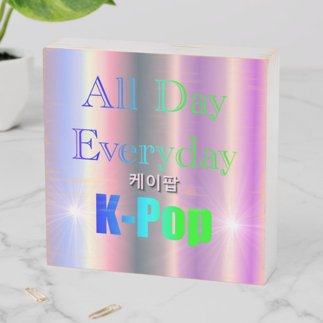 All Day Everyday K-Pop Wooden Box Sign (In Situ Horizontal)