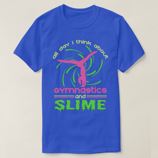 All Day I Think About Gymnastics And Slime T-Shirt (Design Front)
