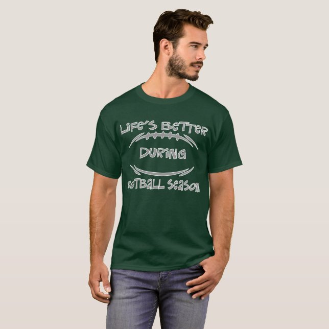 All Day Long: Life's Better Football Season!" T-Shirt (Front Full)