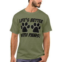 All Day Long: "Life's Better With Paws!" T-shirt