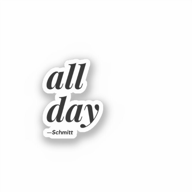 All Day Schmitt Quote Sticker (Front)