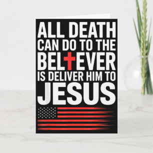 All Death Can Do To The Believer Is Deliver Him To Card