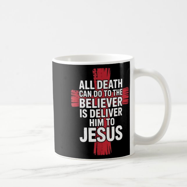 All Death Can Do To The Believer Is Deliver Him To Coffee Mug (Right)
