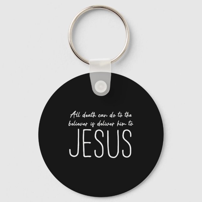 All Death Can Do To The Believer Is Deliver Him To Keychain (Front)