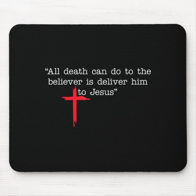 All Death Can Do To The Believer Is Deliver Him To Mouse Pad (Front)