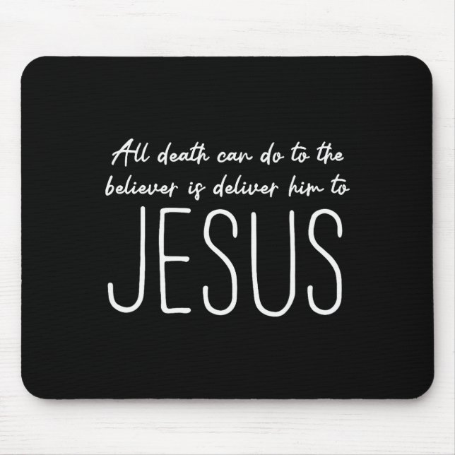 All Death Can Do To The Believer Is Deliver Him To Mouse Pad (Front)