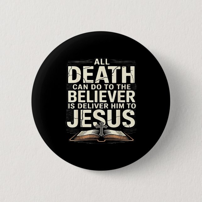 All Death Can Do To The Believers Is Deliver Him T Button (Front)